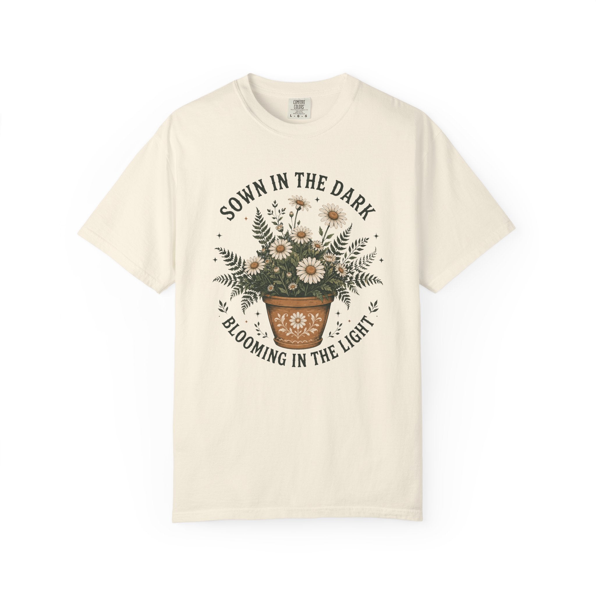 Sown in the Dark, Blooming in the Light - Inspirational Garden Tee - Daisy Pot Graphic T-Shirt