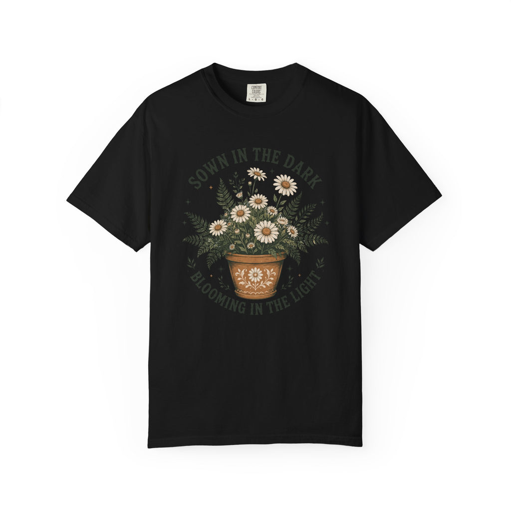 Sown in the Dark, Blooming in the Light - Inspirational Garden Tee - Daisy Pot Graphic T-Shirt