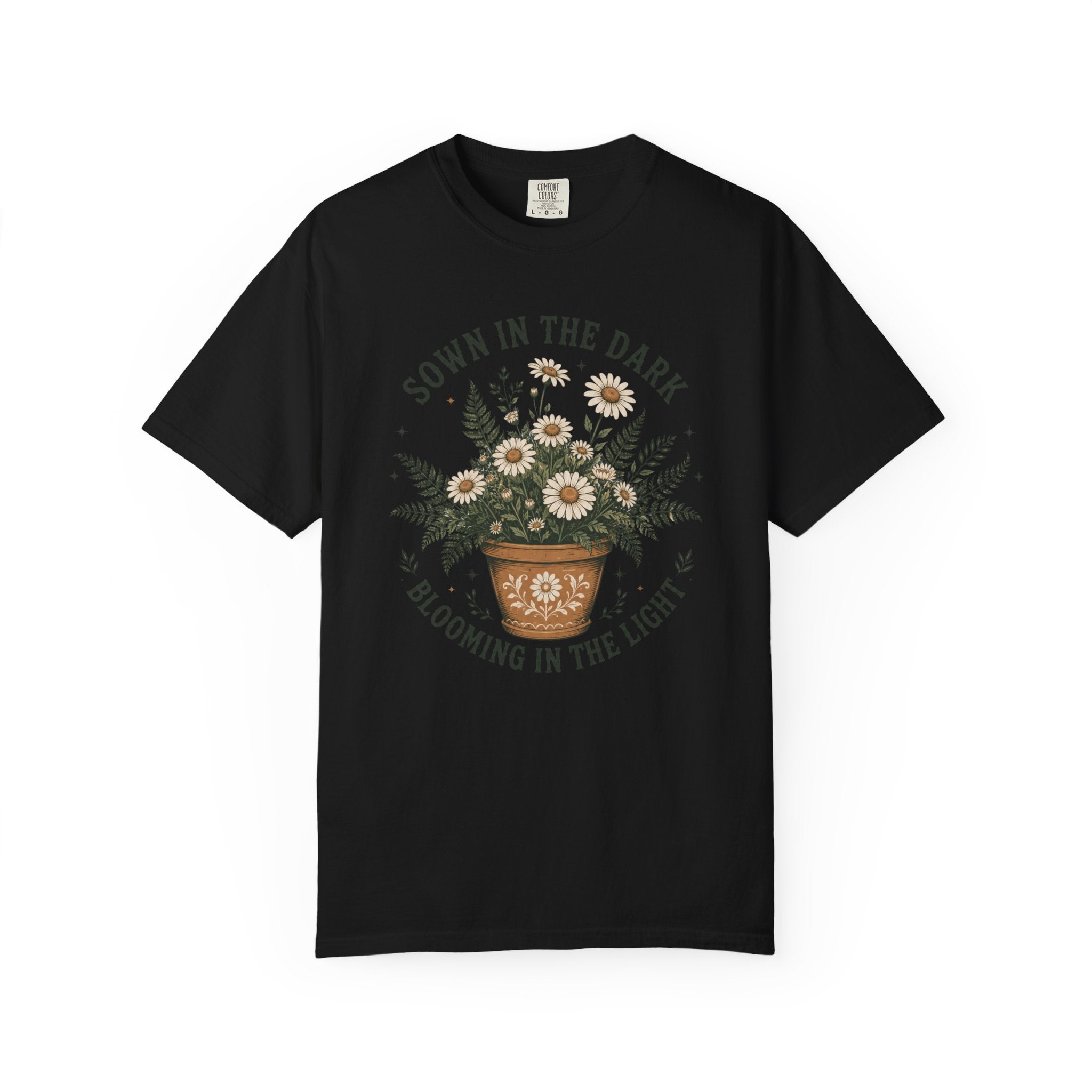 Sown in the Dark, Blooming in the Light - Inspirational Garden Tee - Daisy Pot Graphic T-Shirt